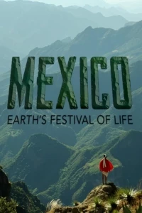 Мексиканские чудеса/Mexico: Earth's Festival of Life