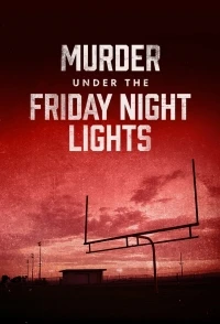Убийство под пятничными огнями/Murder Under the Friday Night Lights 1 сезон