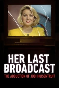 Ее последний эфир Похищение Джоди Хайзентрут/Her Last Broadcast The Abduction of Jodi Huisentruit